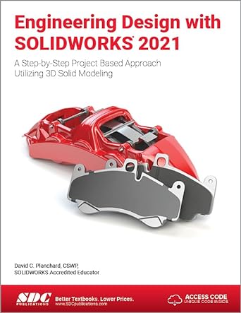 Engineering Design With SOLIDWORKS 2021 A Step By Step Project Based ...