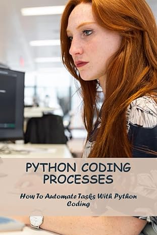 Python Coding Processes How To Automate Tasks With Python Coding Delmar ...