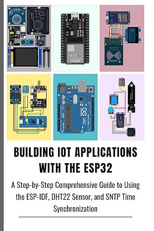 Building Iot Applications With The Esp32 A Step By Step Comprehensive ...