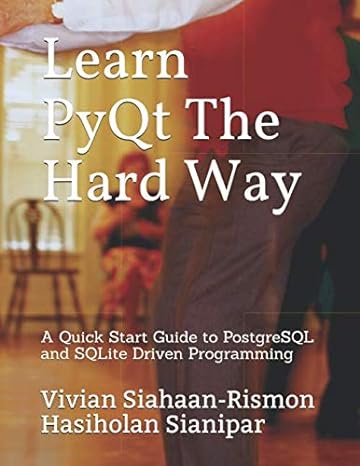 Learn PyQt The Hard Way A Quick Start Guide To PostgreSQL And SQLite ...