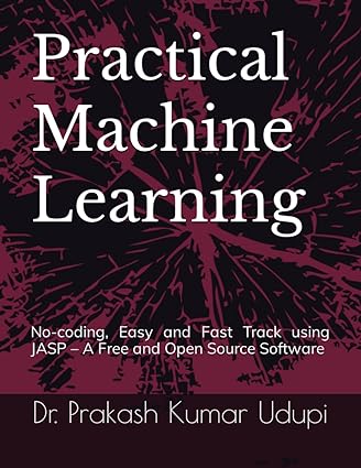 Practical Machine Learning No Coding Easy And Fast Track Using Jasp A ...