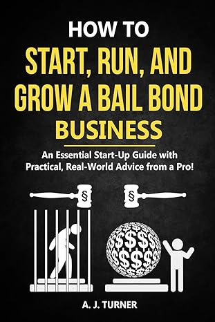 How To Start Run And Grow A Bail Bond Business An Essential Start Up ...