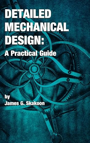 Detailed Mechanical Design A Practical Guide 1st Edition James G ...