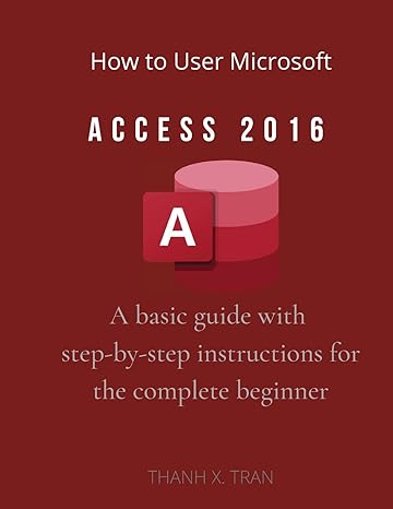 How To Use Microsoft Access 2016 A Basic Guide With Step By Step ...