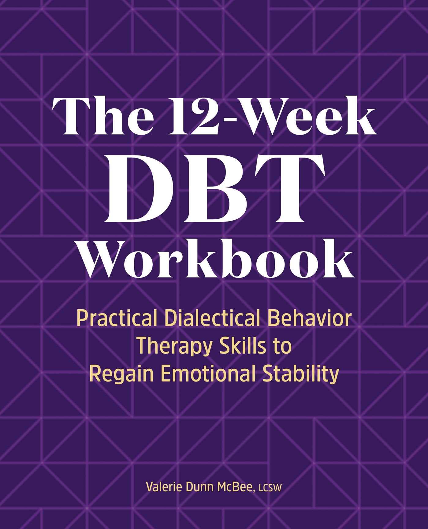The 12 Week DBT Workbook Practical Dialectical Behavior Therapy Skills ...