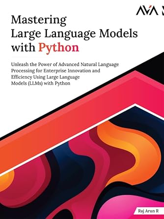 Mastering Large Language Models With Python Unleash The Power Of ...