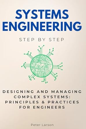 Systems Engineering Step By Step Designing And Managing Complex Systems ...
