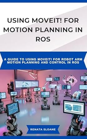 Using Moveit For Motion Planning In Ros A Guide To Using Moveit For ...