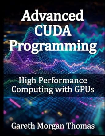 Advanced Cuda Programming High Performance Computing With Gpus Gareth ...