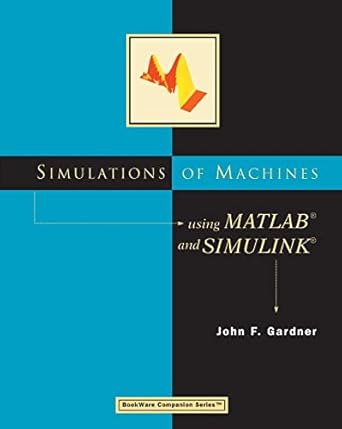 Simulations Of Machines Using Matlab And Simulink John Gardner ...