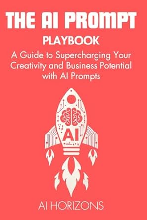 The Ai Prompt Playbook A Guide To Supercharging Your Creativity And ...
