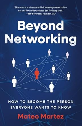 Beyond Networking How To Become The Person Everyone Wants To Know Mateo ...