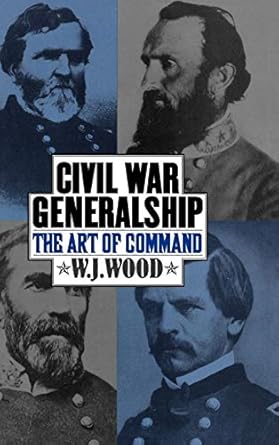 Civil War Generalship The Art Of Command 1st Edition W J Wood 9780274655540