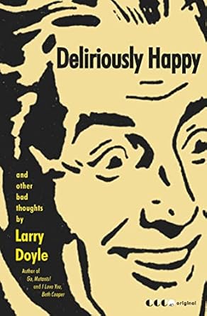 Deliriously Happy And Other Bad Thoughts 1st Edition Larry Doyle ...