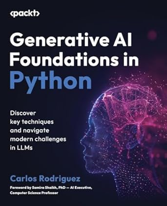 Generative Ai Foundations In Python Discover Key Techniques And ...
