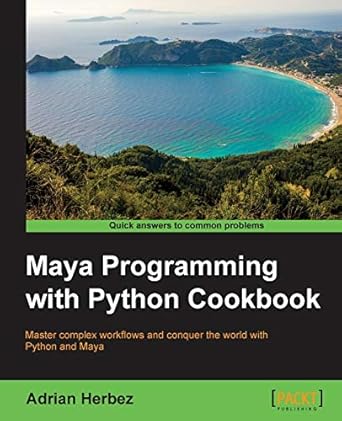 Maya Programming With Python Cookbook 1st Edition Adrian Herbez ...