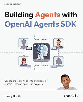 Building Agents With Openai Agents Sdk Create Practical Ai Agents And ...