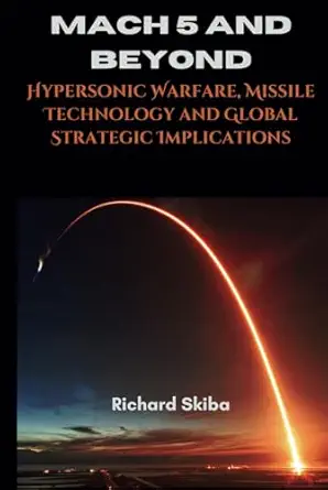 Mach 5 And Beyond Hypersonic Warfare Missile Technology And Global ...