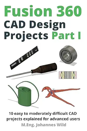 Fusion 360 Cad Design Projects Part I 10 Easy To Moderately Difficult ...