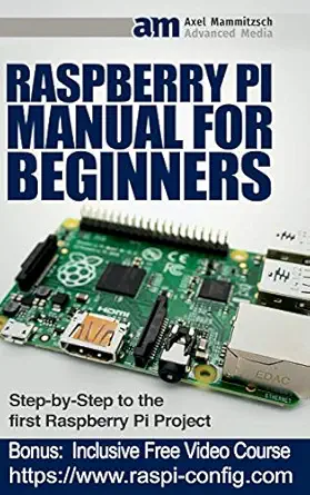 Raspberry Pi Manual For Beginners Step By Step Guide To The First ...