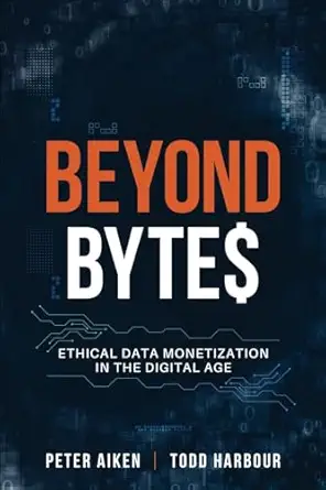 Beyond Bytes Ethical Data Monetization In The Digital Age 1st Edition ...