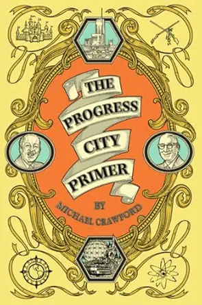The Progress City Primer Stories Secrets And Silliness From The Many ...
