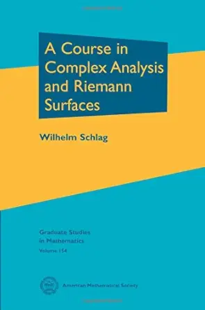 A Course In Complex Analysis And Riemann Surfaces Wilhelm Schlag ...