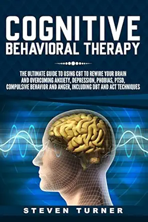 Cognitive Behavioral Therapy The Ultimate Guide To Using Cbt To Rewire ...
