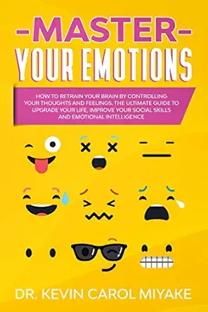 Master Your Emotions How To Retrain Your Brain By Controlling Your ...