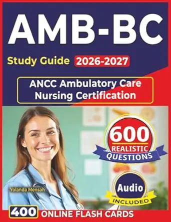 Amb Bc Study Guide 2026 2027 Pass The Ancc Ambulatory Care Nursing Certification With 600 Expert ...