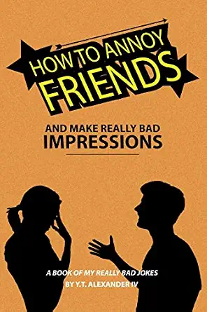 [100% Off] - How To Annoy Friends And Make Really Bad Impressions A ...