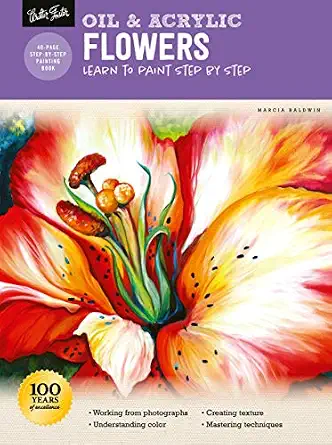 Oil &amp; Acrylic: Flowers: Learn to paint step by step (How to Draw &amp; Paint) 1st Edition Marcia ...