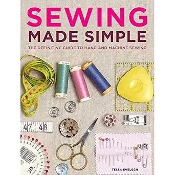 Sewing Made Simple The Definitive Guide To Hand And Machine Sewing 1st ...