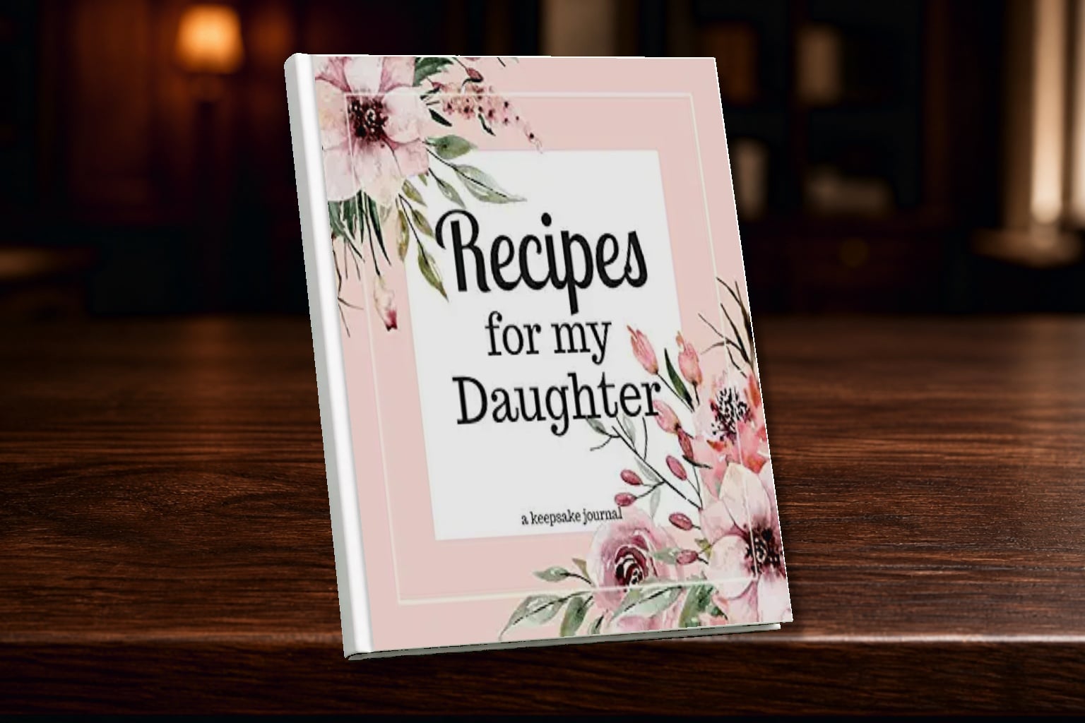 Recipes for my Daughter A Keepsake Journal: A Blank Cookbook to Write ...