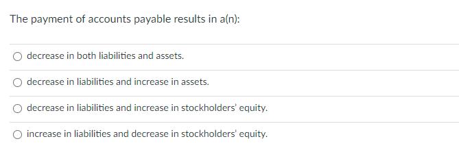 [SOLVED] The payment of accounts payable results in a(n): decrease in ...