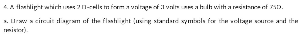 [SOLVED] 4. A flashlight which uses 2 D-cells to form a voltage (1 ...