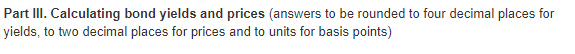 [SOLVED] Part III. Calculating bond yields and prices (answers to be ...