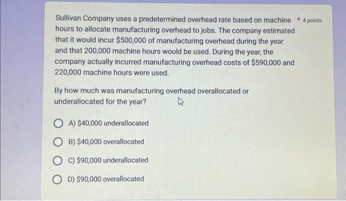 [SOLVED] Sullivan Company uses a predetermined overhead rate based on ...