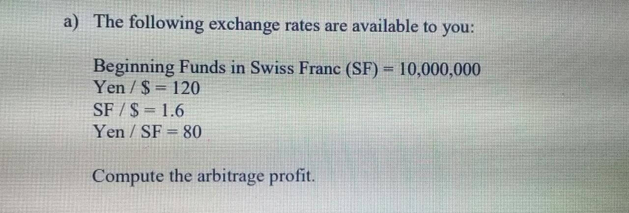 [SOLVED] a) The following exchange rates are available to you ...