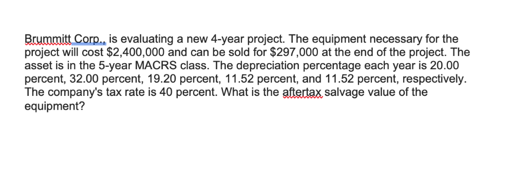 [SOLVED] Brummitt Corp., is evaluating a new 4-year project. The ...