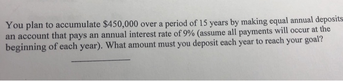 [SOLVED] You plan to accumulate $450,000 over a period of 15 years (1 ...