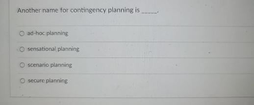 [SOLVED] Another name for contingency planning is ad thoc planning ...