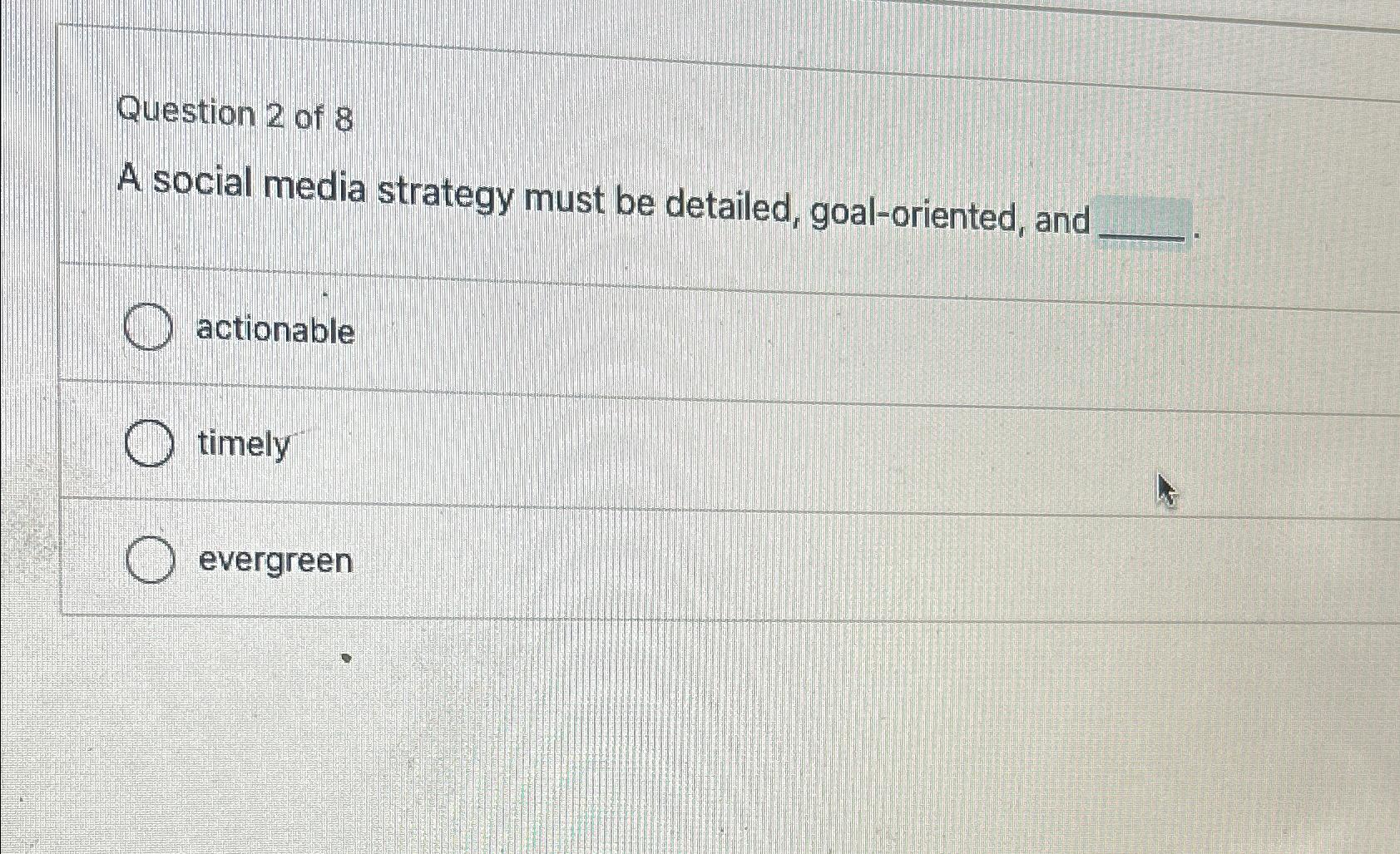 [SOLVED] Question 2 of 8 A social media strategy must be detailed, (1 ...