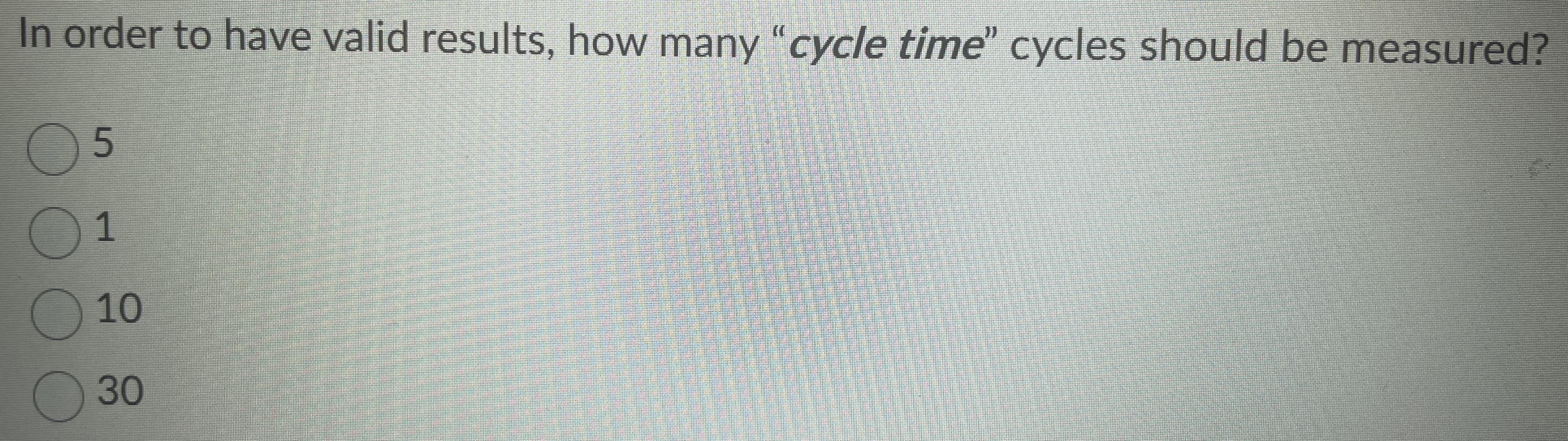 [SOLVED] In order to have valid results, how many cycle time cycles (1 ...