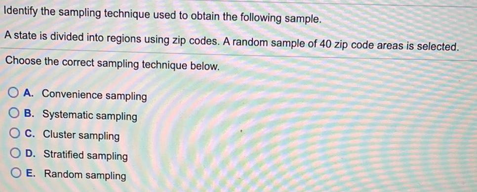 [SOLVED] Identify the sampling technique used to obtain the following ...