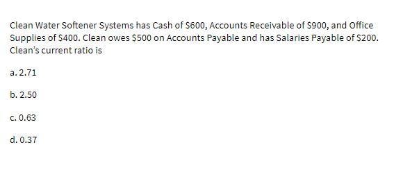 [SOLVED] Clean Water Softener Systems has Cash of $600, Accounts ...