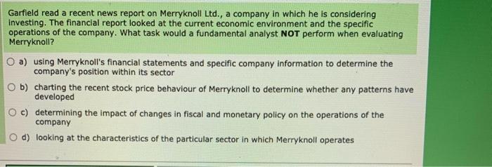 [SOLVED] Garfield read a recent news report on Merryknoll Ltd., a ...