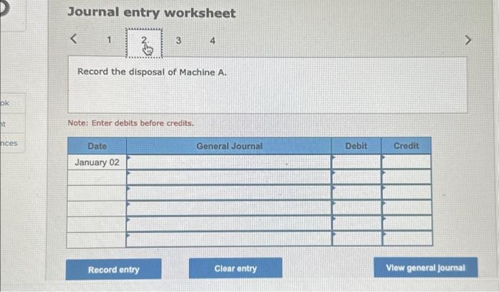 [SOLVED] Journal entry worksheet Record the disposal of Machine A. Note ...